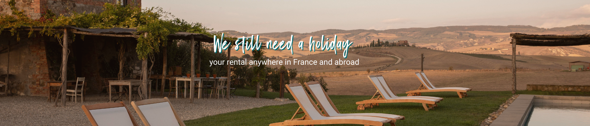 We still need a holiday, your rental anywhere in France and abroad