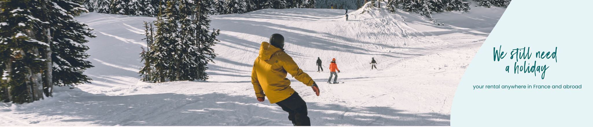 We still need a holiday. your rental anywhere in France and abroad.